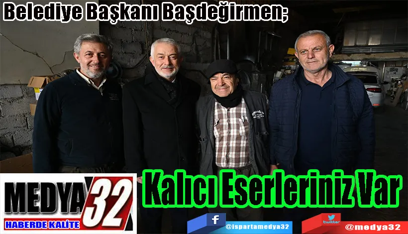 Belediye Başkanı Başdeğirmen;  Kalıcı Eserleriniz Var 