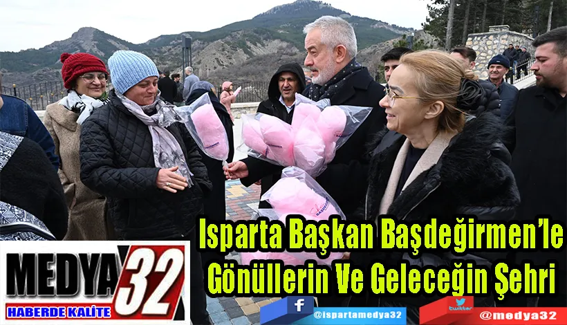 Isparta Başkan Başdeğirmen’le Gönüllerin Ve Geleceğin Şehri