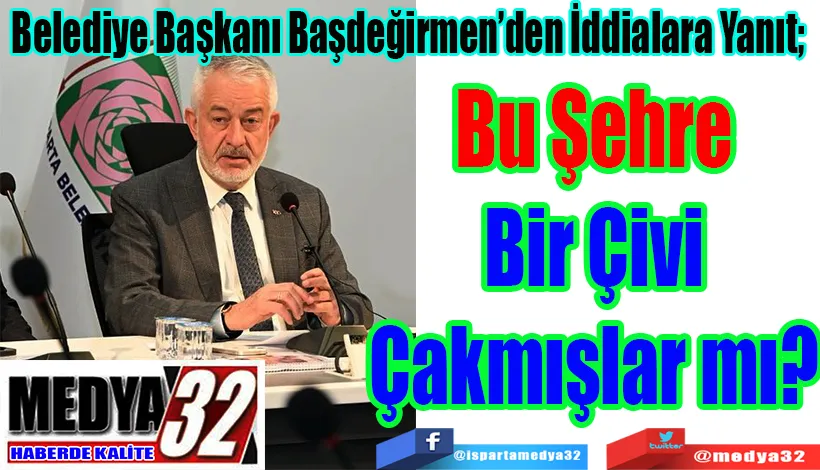 Belediye Başkanı Başdeğirmen’den İddialara Yanıt;   Bu Şehre Bir Çivi Çakmışlar mı? 