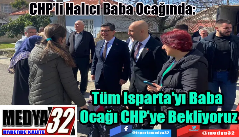 CHP’li Halıcı Baba Ocağında: Tüm Isparta