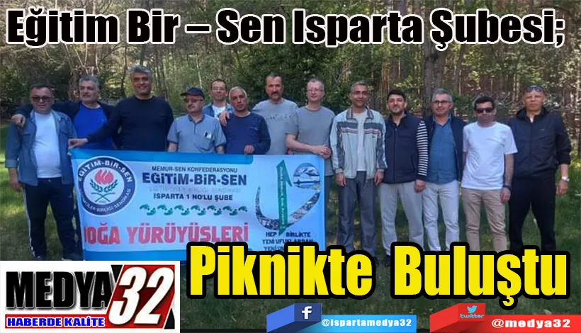 Eğitim Bir – Sen Isparta Şubesi;  Piknikte Buluştu 