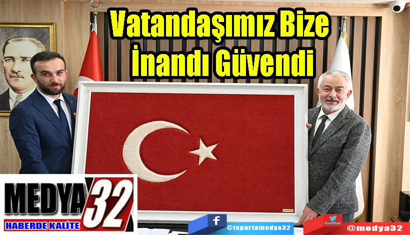 Belediye Başkanı Başdeğirmen:  Vatandaşımız Bize  İnandı Güvendi 