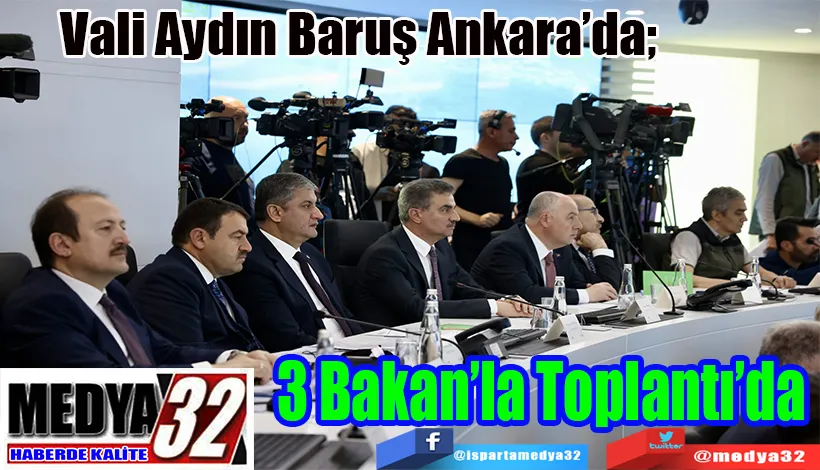 Vali Aydın Baruş Ankara’da;  3 Bakan’la Toplantı’da 