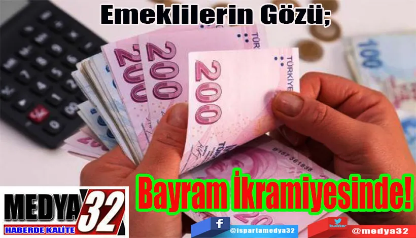 Emeklilerin Gözü;   Bayram İkramiyesinde!