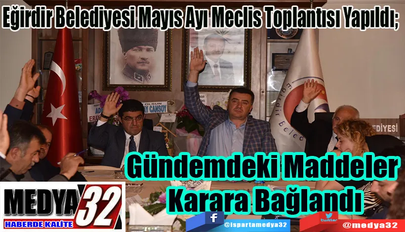 Eğirdir Belediyesi Mayıs Ayı Meclis Toplantısı Yapıldı;  Gündemdeki Maddeler  Karara Bağlandı 