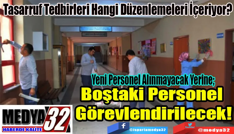 Tasarruf Tedbirleri Hangi Düzenlemeleri İçeriyor? Yeni Personel Alınmayacak Yerine;  Boştaki Personel  Görevlendirilecek!