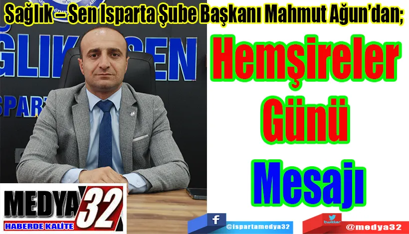 Sağlık – Sen Isparta Şube Başkanı Mahmut Ağun’dan;  Hemşireler  Günü  Mesajı 