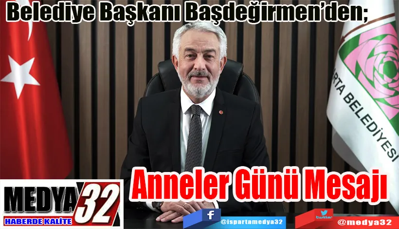 Belediye Başkanı Başdeğirmen’den;  Anneler Günü Mesajı 