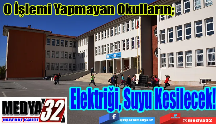 O İşlemi Yapmayan Okulların;  Elektriği, Suyu Kesilecek!