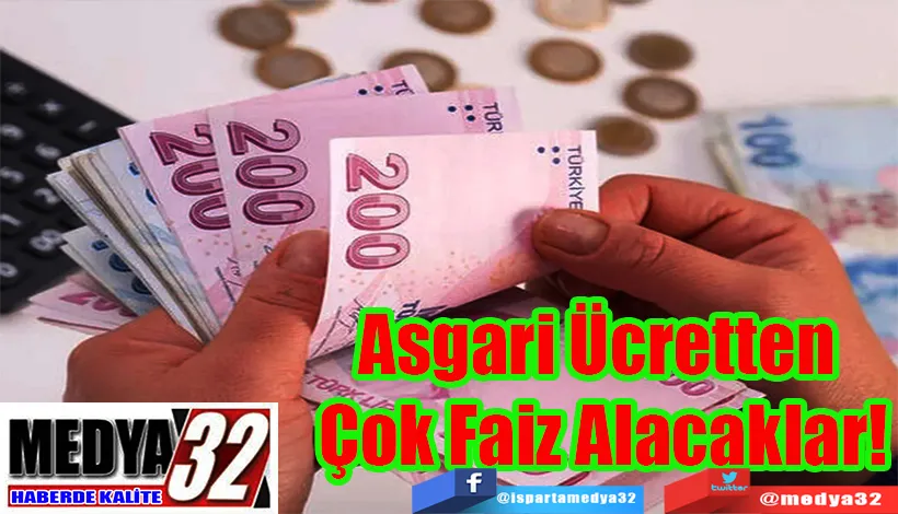 Asgari Ücretten  Çok Faiz Alacaklar!