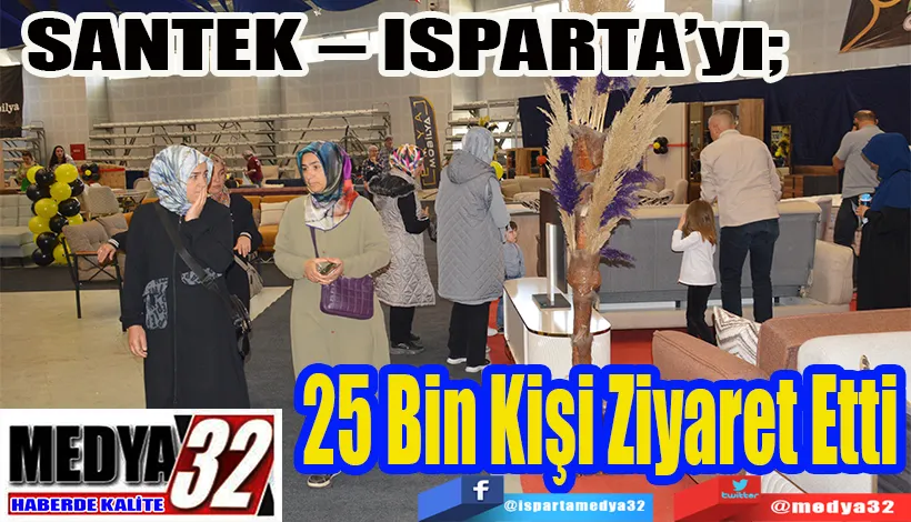   SANTEK – ISPARTA’yı;  25 Bin Kişi Ziyaret Etti