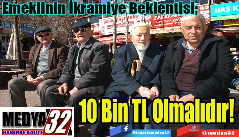  Emeklinin İkramiye Beklentisi;  10 Bin TL Olmalıdır! 