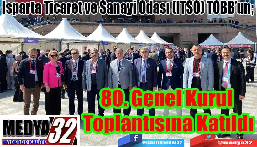 Isparta Ticaret ve Sanayi Odası (ITSO) TOBB’un;  80. Genel Kurul  Toplantısına Katıldı