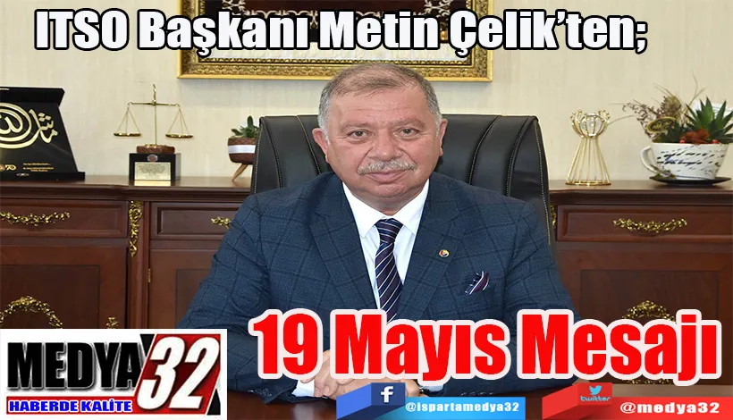 ITSO Başkanı Metin Çelik’ten; 19 Mayıs Mesajı