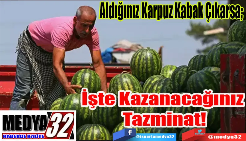 Aldığınız Karpuz Kabak Çıkarsa;  İşte Kazanacağınız  Tazminat!