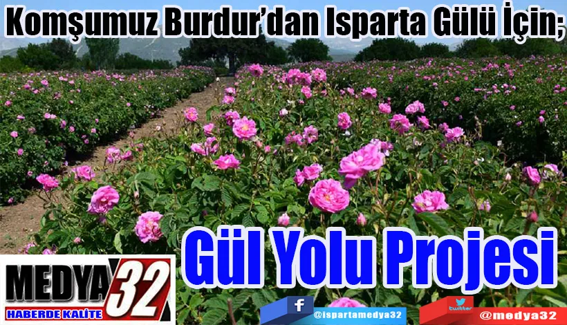 Komşumuz Burdur’dan Isparta Gülü İçin;  Gül Yolu Projesi 