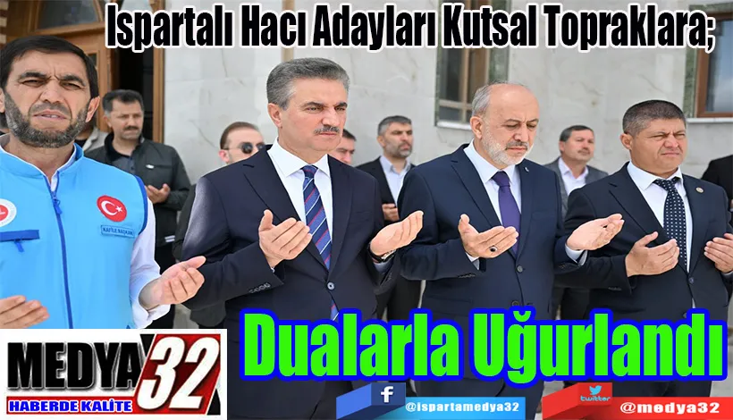 Ispartalı Hacı Adayları Kutsal Topraklara;  Dualarla Uğurlandı