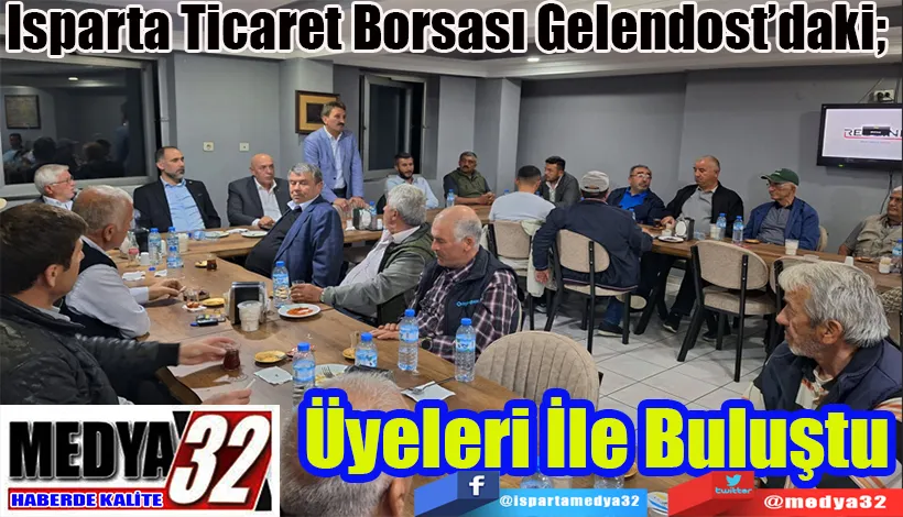 Isparta Ticaret Borsası Gelendost’daki;  Üyeleri İle Buluştu 