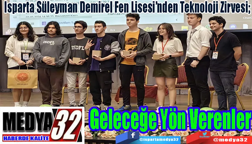 Isparta Süleyman Demirel Fen Lisesi’nden Teknoloji Zirvesi;  Geleceğe Yön Verenler…