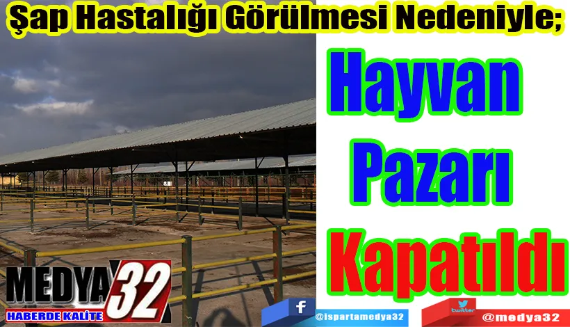 Şap Hastalığı Görülmesi Nedeniyle; Hayvan Pazarı Kapatıldı