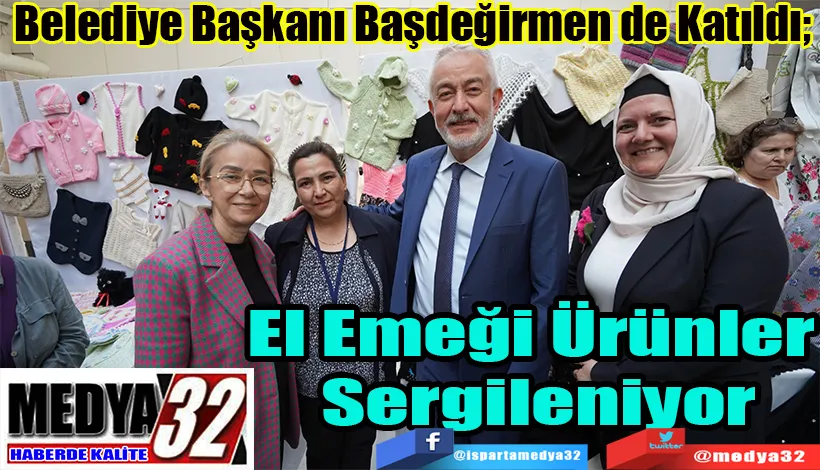 Belediye Başkanı Başdeğirmen De Katıldı;  El Emeği Ürünler  Sergileniyor 