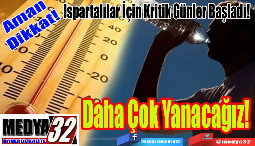 Ispartalılar Dikkat!  Ispartalılar İçin Kritik Günler Başladı!  Daha Çok Yanacağız!