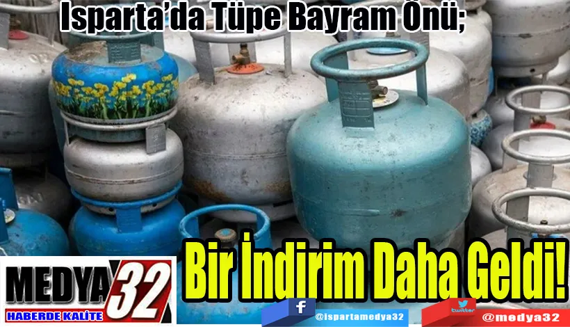 Isparta’da Tüpe Bayram Önü;   Bir İndirim Daha Geldi!