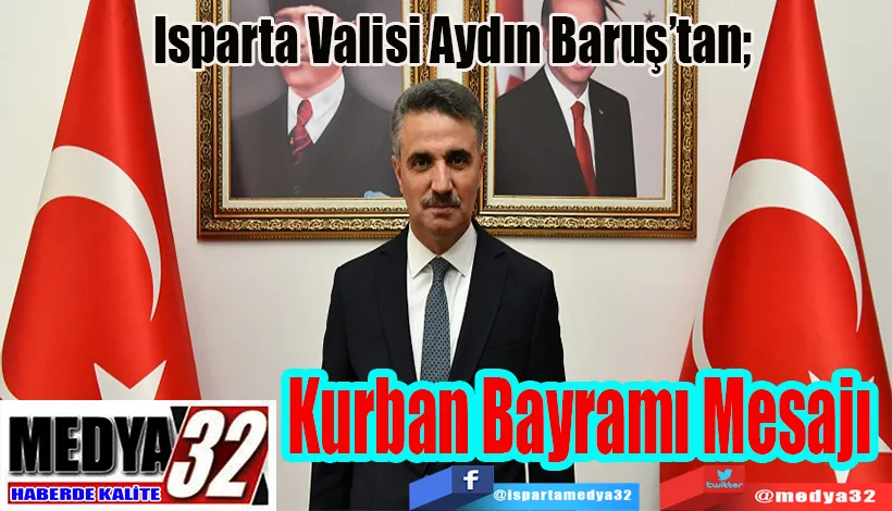 Isparta Valisi Aydın Baruş’tan;  Kurban  Bayramı  Mesajı 