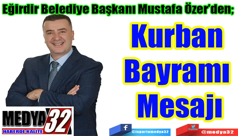 Eğirdir Belediye Başkanı Mustafa Özer’den;  Kurban  Bayramı  Mesajı 