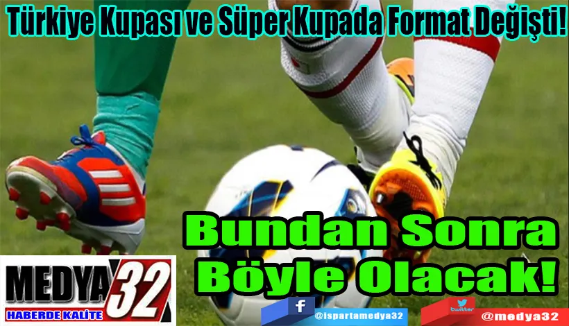 Türkiye Kupası ve Süper Kupada Format Değişti! Bundan Sonra  Böyle Olacak! 