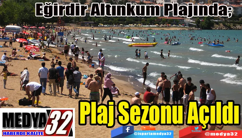 Eğirdir Altınkum Plajında;  Plaj Sezonu Açıldı