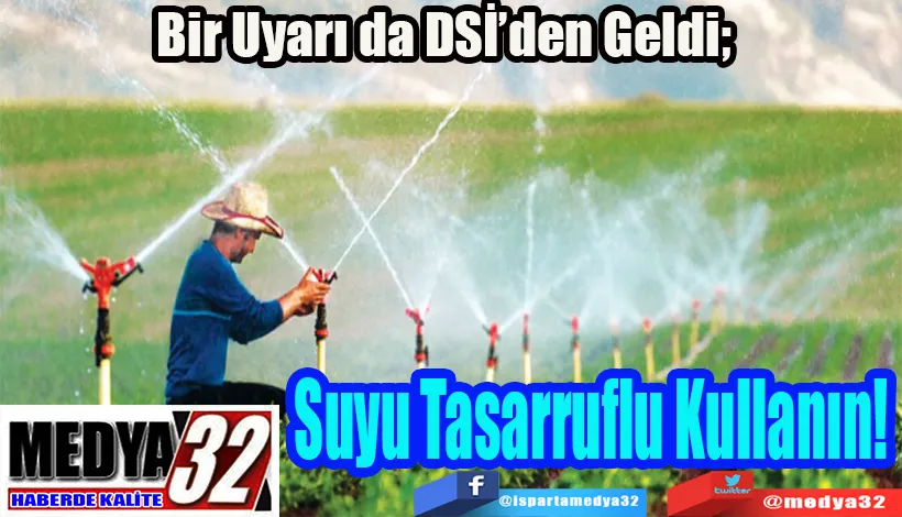 Bir Uyarı da DSİ’den Geldi;  Suyu Tasarruflu Kullanın! 