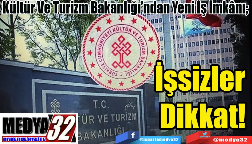 Kültür Ve Turizm Bakanlığı’ndan Yeni İş İmkânı;  İşsizler Dikkat!