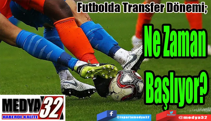 Futbolda Transfer Dönemi;  Ne Zaman Başlıyor?