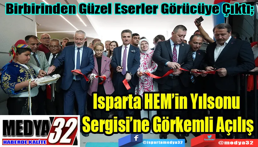 Birbirinden Güzel Eserler Görücüye Çıktı;  Isparta HEM’in Yılsonu  Sergisi’ne Görkemli Açılış