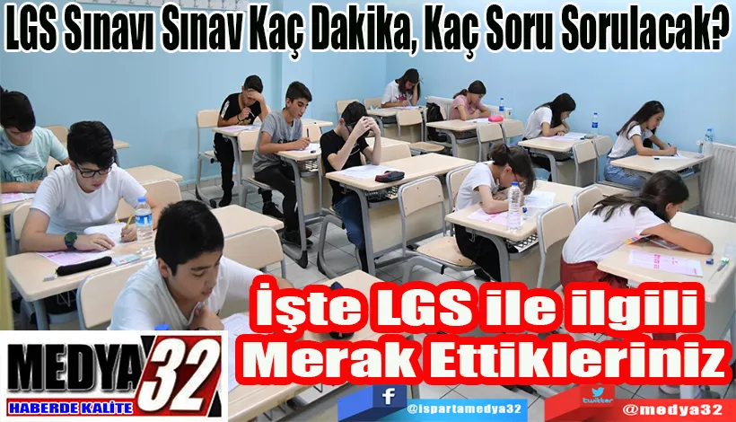 LGS Sınavı Sınav Kaç Dakika, Kaç Soru Sorulacak? İşte LGS ile ilgili  Merak Ettikleriniz