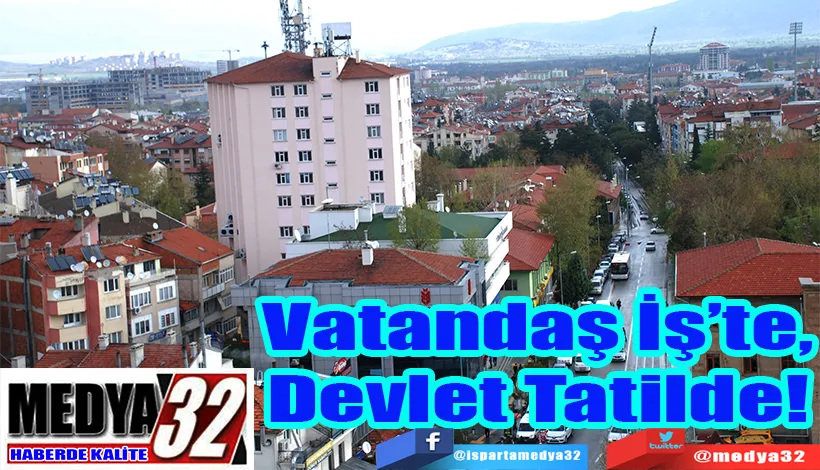 Vatandaş İş’te, Devlet Tatilde! 