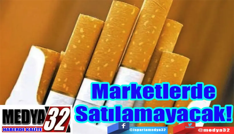 Marketlerde  Satılamayacak! 