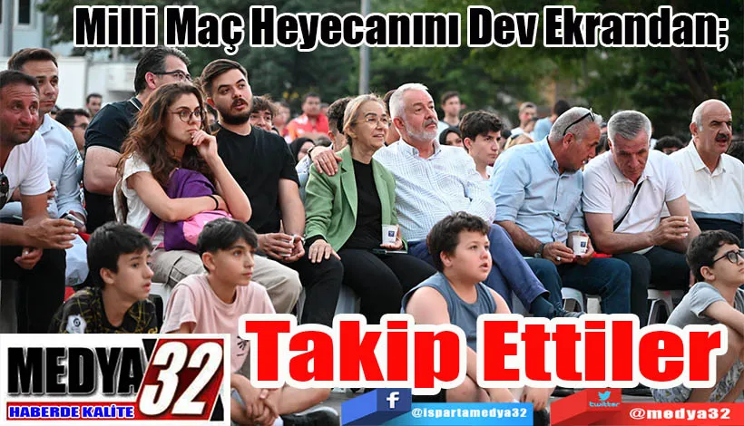 Milli Maç Heyecanını Dev Ekrandan;  Takip Ettiler 