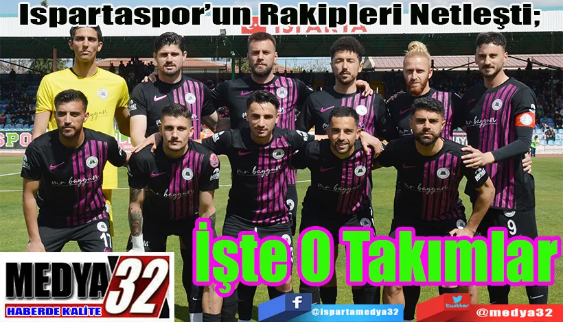 Ispartaspor’un Rakipleri Netleşti;  İşte O Rakipler 