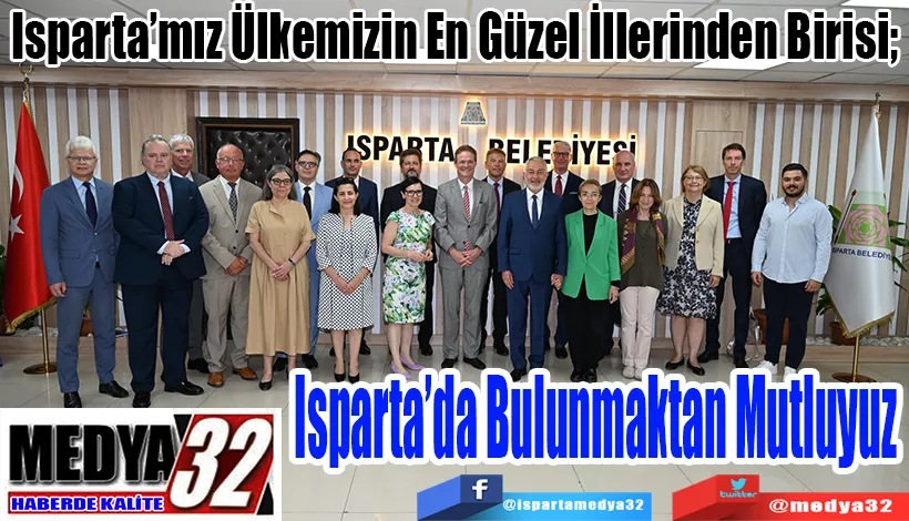 Isparta’mız Ülkemizin En Güzel İllerinden Birisi;  Isparta’da Bulunmaktan Mutluyuz 