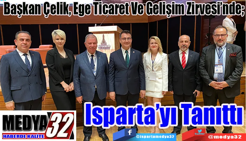  Başkan Çelik, Ege Ticaret Ve Gelişim Zirvesi’nde;  Isparta’yı Tanıttı