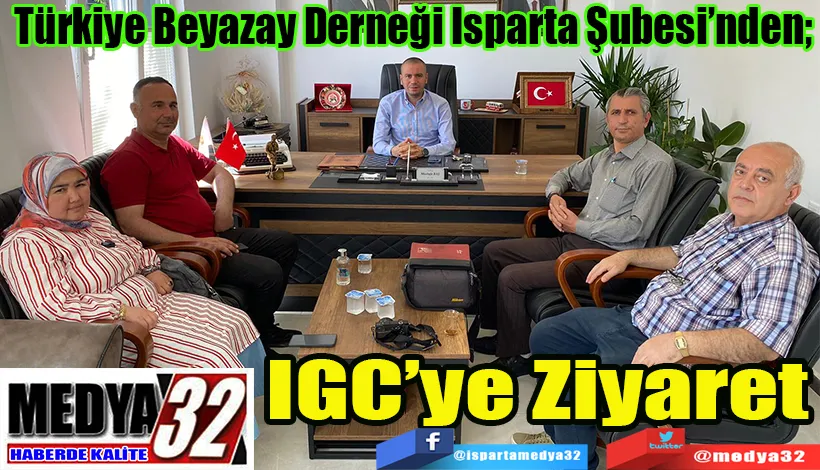 Türkiye Beyazay Derneği Isparta Şubesi’nden; IGC’ye Ziyaret 