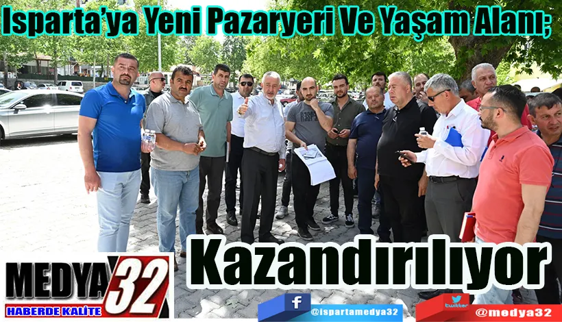 Isparta’ya Yeni Pazaryeri Ve Yaşam Alanı;  Kazandırılıyor 