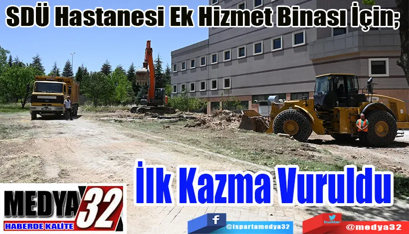 SDÜ Hastanesi Ek Hizmet Binası İçin;  İlk Kazma Vuruldu 