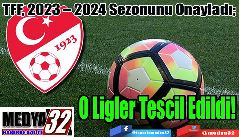 TFF, 2023 – 2024 Sezonunu Tescil Etti  O Ligler Tescil Edildi! 