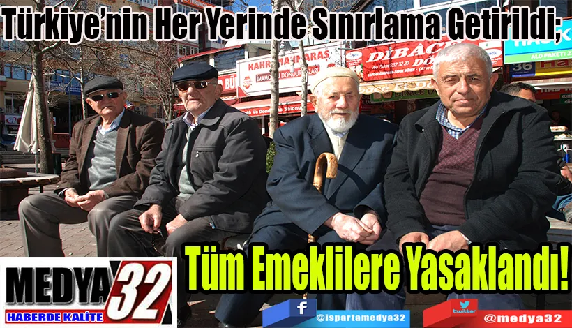 Türkiye’nin Her Yerinde Sınırlama Getirildi;  Tüm Emeklilere Yasaklandı!