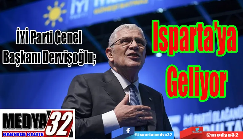 İYİ Parti Genel Başkanı Dervişoğlu;  Isparta’ya Geliyor