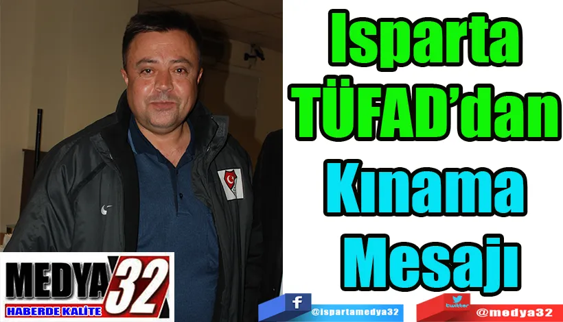 Isparta  TÜFAD’dan  Kınama Mesajı