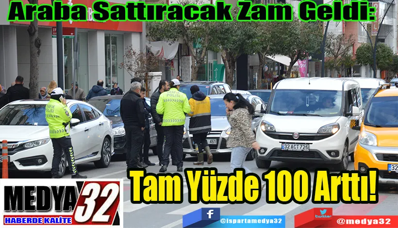 Araba Sattıracak Zam Geldi:  Tam Yüzde 100 Arttı!